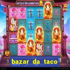 bazar da taco agendamento online